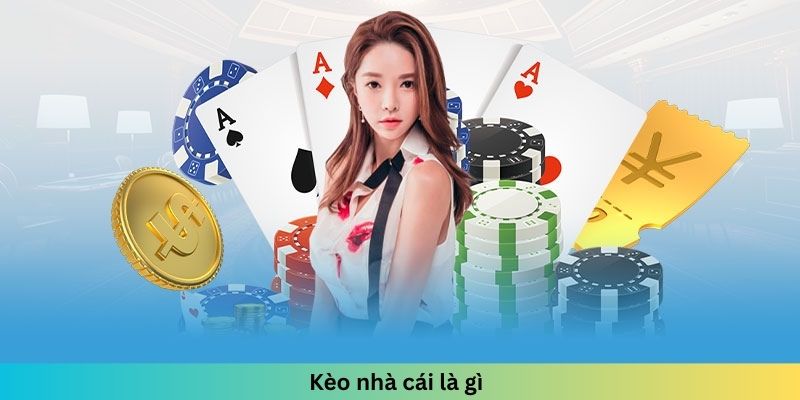 Kèo nhà cái là gì